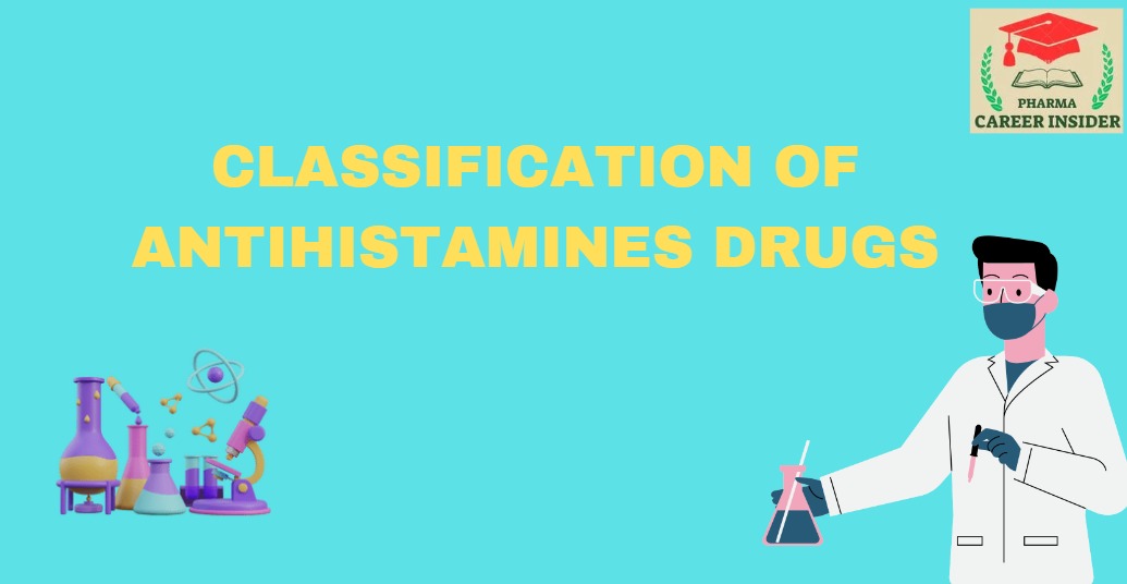 CLASSIFICATION OF ANTIHISTAMINES DRUGS - Pharmacareerinsider