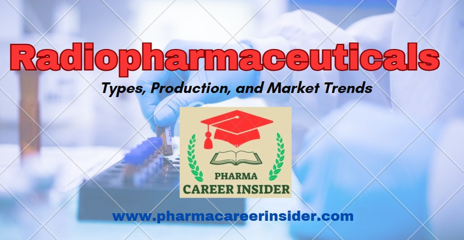 Radiopharmaceuticals: Types, Production, and Market Trends